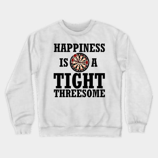 Darts happiness is a tight threesome Funny Gift Crewneck Sweatshirt by MrTeee